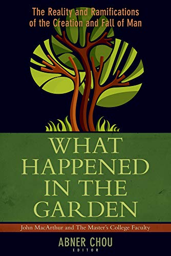 What Happened in the Garden? The Reality and Ramifications of the Creation and Fall of Man