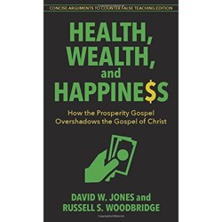 Health, Wealth, and Happiness  How the Prosperity Gospel Overshadows the Gospel of Christ