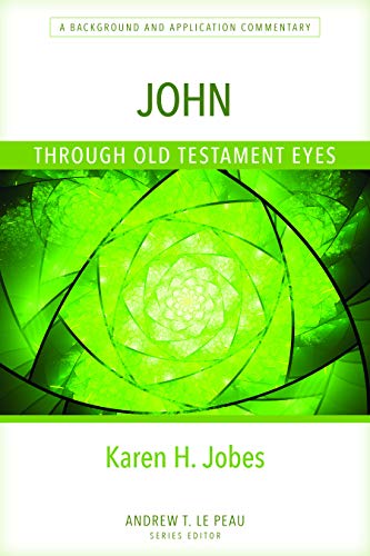 John Through Old Testament Eyes A Background and Application Commentary