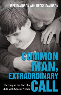 Common Man, Extraordinary Call  Thriving as the Dad of a Child with Special Needs