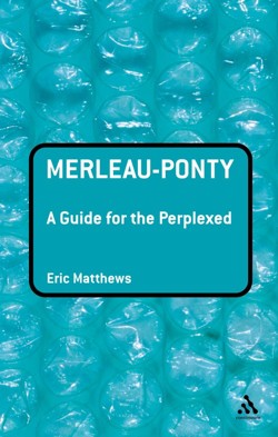 Merleau-Ponty: A Guide for the Perplexed
