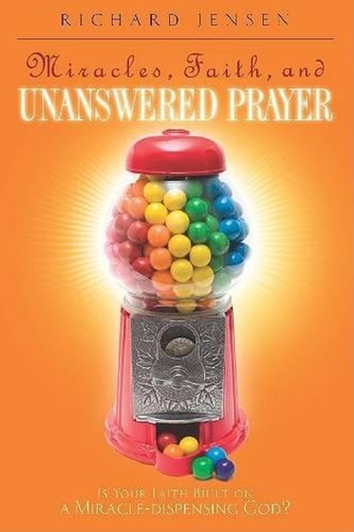 Miracles, Faith, and Unanswered Prayer