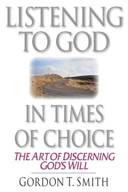 Listening to God in Times of Choice – The Art of Discerning God`s Will