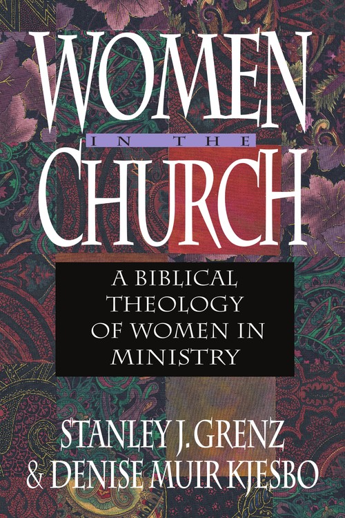 Women in the Church A Biblical Theology of Women in Ministry