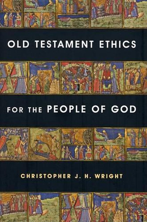Old Testament Ethics For The People Of God