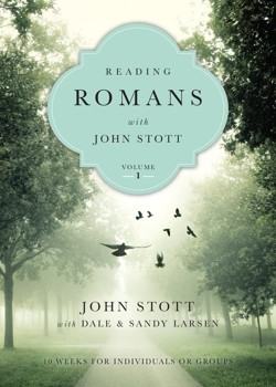 Reading Romans with John Stott  10 Weeks for Individuals or Groups