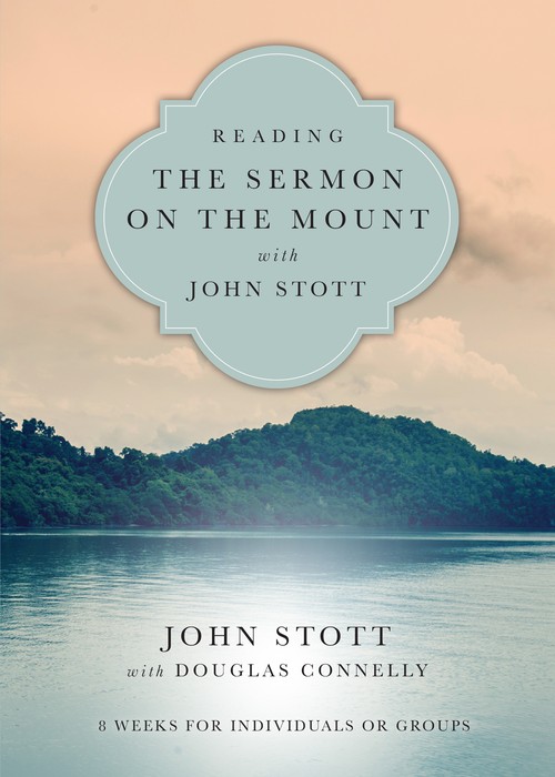 Reading the Sermon on the Mount with John Stott 8 Weeks for Individuals or Groups