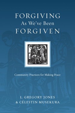 Forgiving As We`ve Been Forgiven – Community Practices for Making Peace