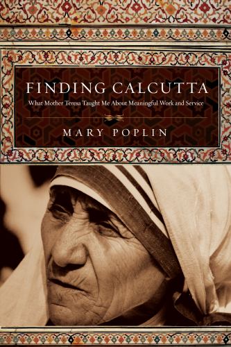 Finding Calcutta - What Mother Teresa Taught Me About Meaningful Work and Service
