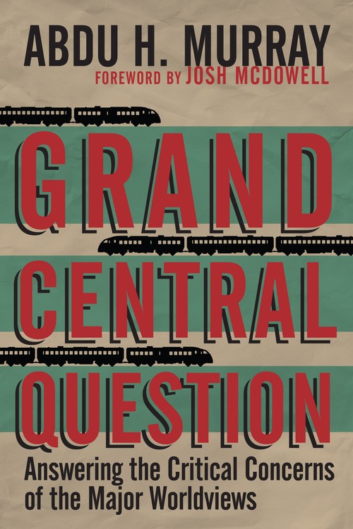 Grand Central Question Answering the Critical Concerns of the Major Worldviews