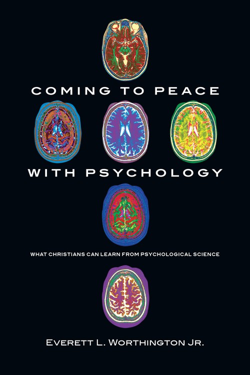 Coming to Peace with Psychology What Christians Can Learn from Psychological Science
