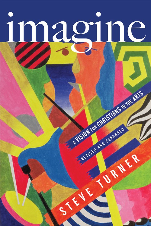 Imagine  A Vision for Christians in the Arts