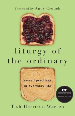 Liturgy of the Ordinary  Sacred Practices in Everyday Life