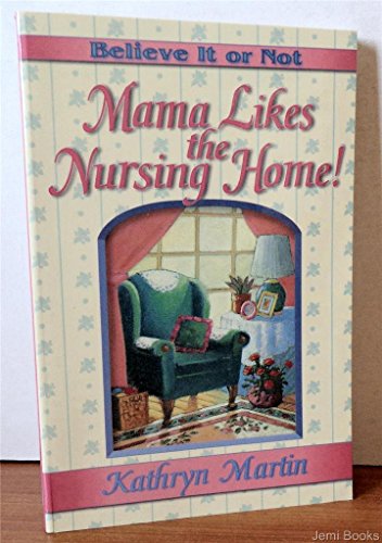 Believe It or Not--Mama Likes the Nursing Home!