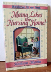 Believe It or Not--Mama Likes the Nursing Home!