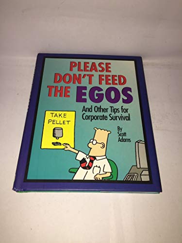Please Don't Feed the Egos and Other Tips for Corporate Survival
