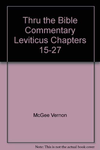Thru the Bible Commentary Leviticus Chapters 15-27