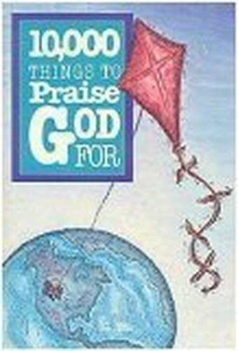10, 000 Things to Praise God for