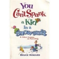 You Can't Spank a Kid in a Snowsuit & Other Lessons on Parenting