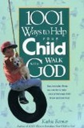 1001 Ways to Help Your Child Walk with God