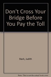 Don't Cross Your Bridge Before-- You Pay the Toll