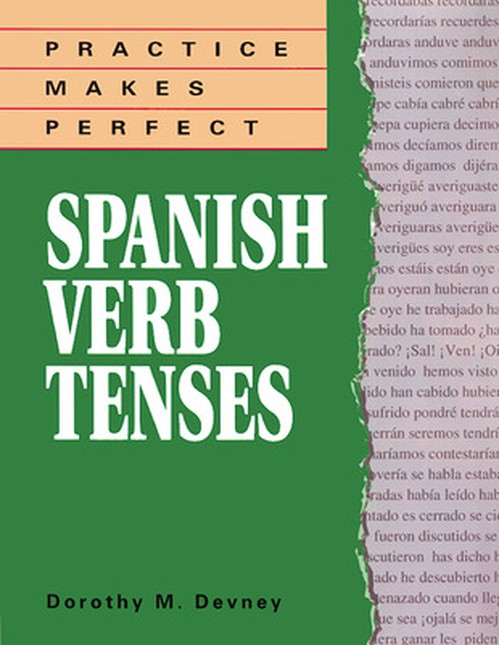 Practice Makes Perfect Spanish Verb Tenses