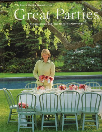 Great parties : recipes menus and ideas for perfect gatherings : the best of Martha Stewart living