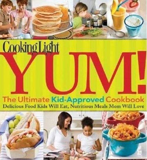 Cooking Light Yum! The Ultimate Kid-approved Cookbook