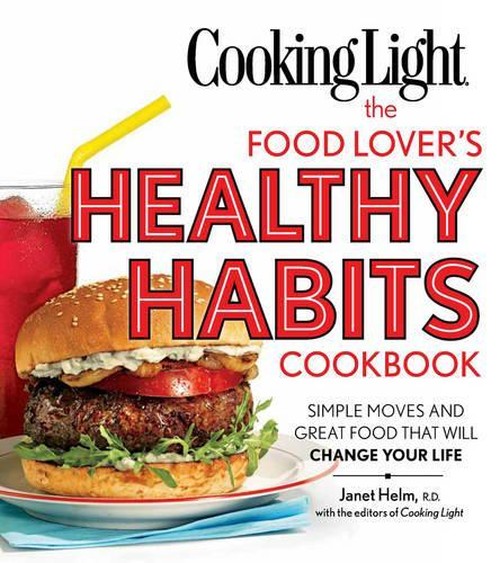 Cooking Light the Food Lover's Healthy Habits Cookbook