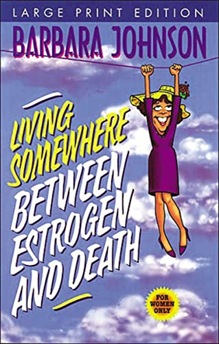 Living Somewhere Between Estrogen and Death, Large Print