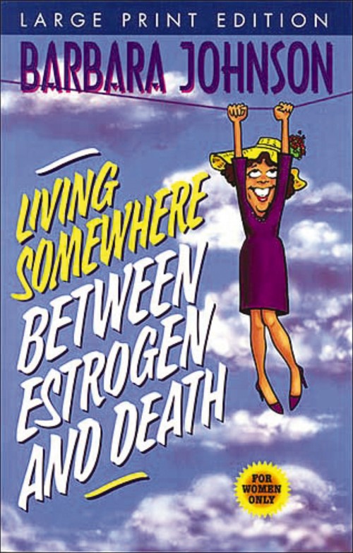 Living Somewhere Between Estrogen and Death, Large Print