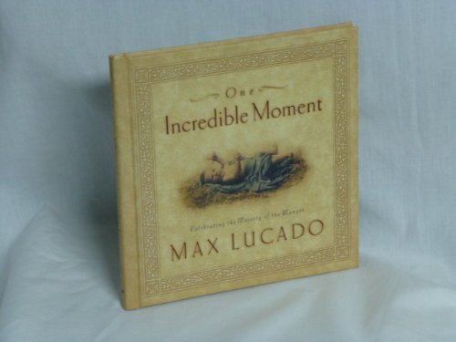 One Incredible Moment Celebrating the Majesty of the Manger by MAX LUCADO (2002-08-02)