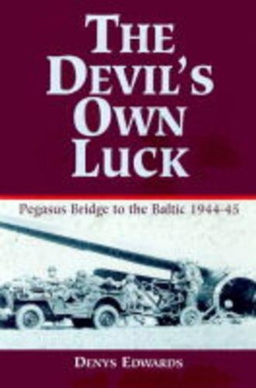 Devil's Own Luck: from Pegasus Bridge to the Baltic 1944-1945