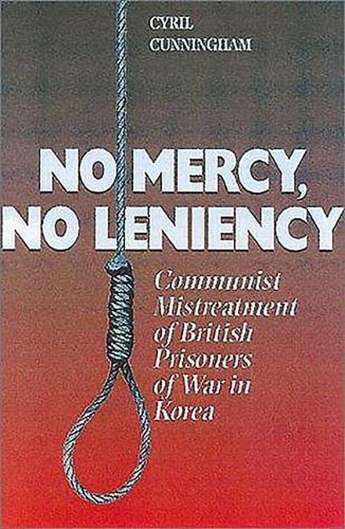 No Mercy, No Leniency: Communist Mistreatment of British Prisoners of War in Korea