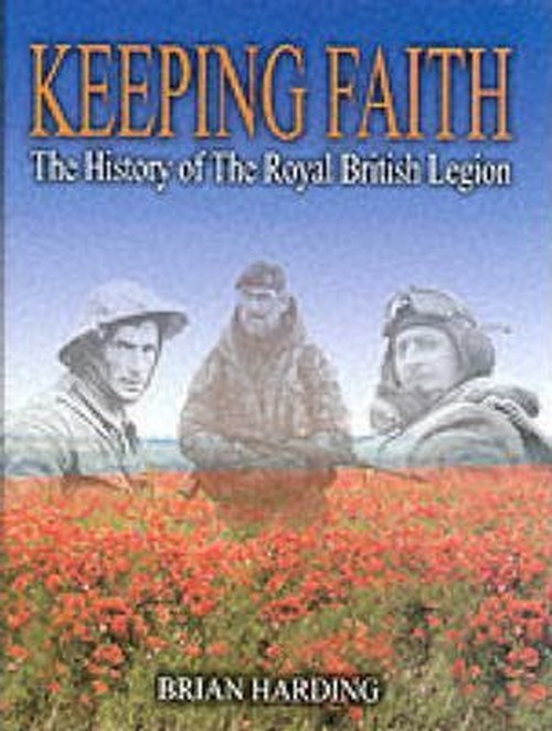 Keeping Faith: the History of the Royal British Legion (1921-2001)