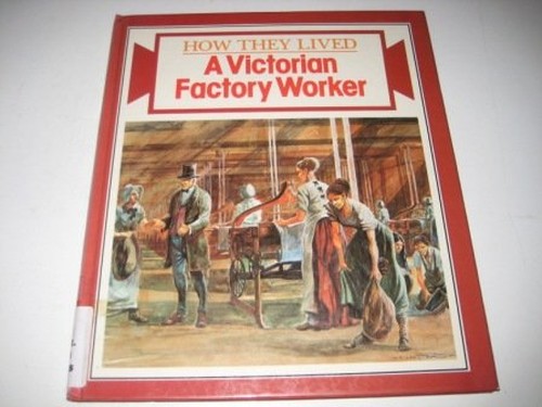 A Victorian Factory Worker Victorian Life