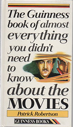 The Guinness Book of Almost Everything You Didn't Need to Know About Movies
