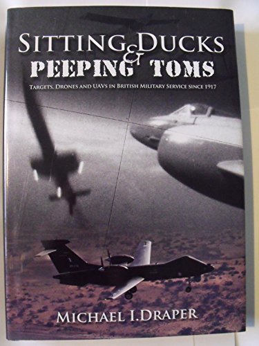 Sitting Ducks & Peeping Toms: Targets, Drones and UAVs in British Military Service Since 1917