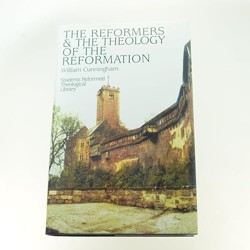 Reformers and Theology of the Reformation