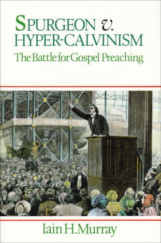 Spurgeon v. Hyper Calvinism