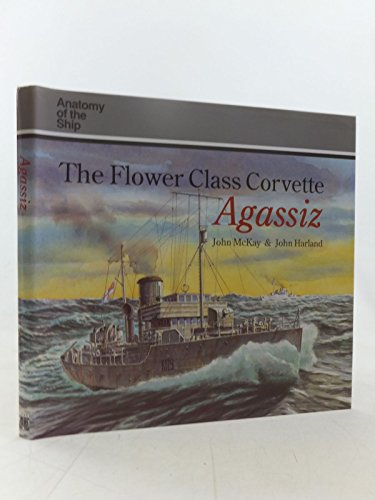 The Flower Class Corvette "Agassiz"