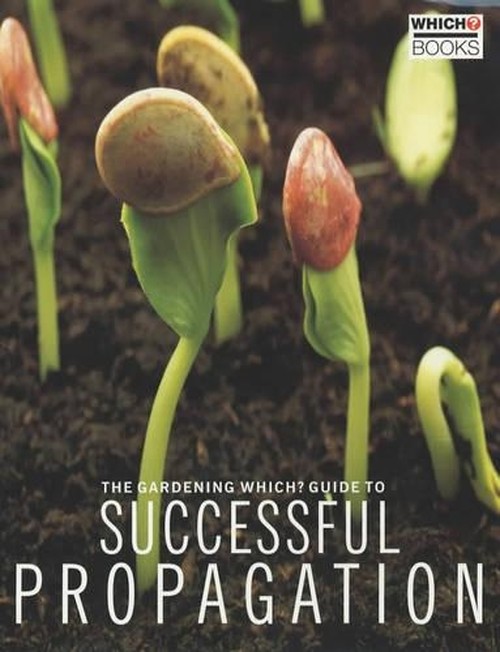The "Gardening Which?" Guide to Successful Propagation