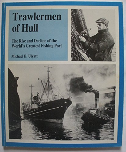 Trawlermen of Hull: The rise and decline of the world's greatest fishing port