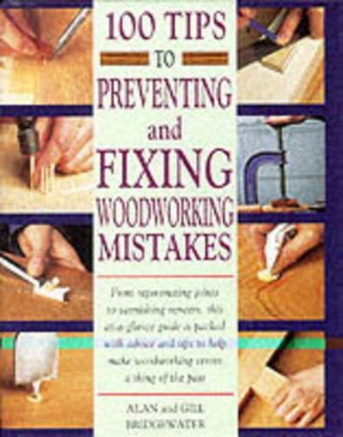 100 Tips to Preventing and Fixing Woodworking Mistakes