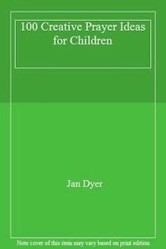 100 Creative Prayer Ideas for Children