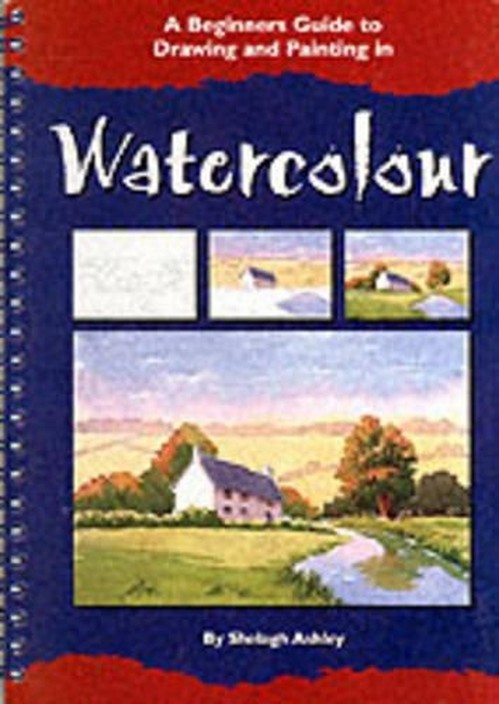 A Beginner's Guide to Drawing and Painting in Watercolour