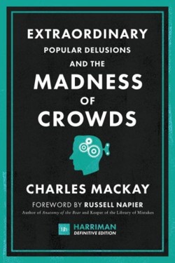 Extraordinary Popular Delusions and the Madness of Crowds