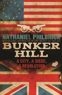 Bunker Hill A City, a Siege, and a Revolution