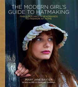 The Modern Girl's Guide to Hatmaking