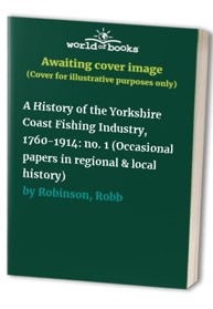 A History of the Yorkshire Coast Fishing Industry, 1760-1914